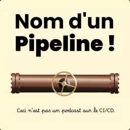 Nom d'un Pipeline ! Podcast artwork