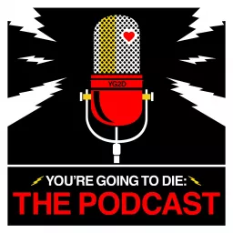 You’re Going to Die: The Podcast artwork