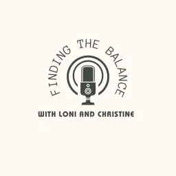 Finding the Balance with Loni and Christine Podcast artwork