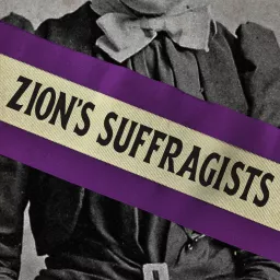 Zion's Suffragists Podcast artwork