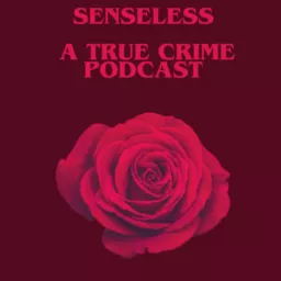 Senseless True Crime Podcast artwork
