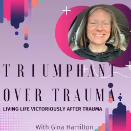 Triumphant Over Trauma: Living Life Victoriously After Trauma Podcast artwork