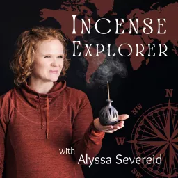 Incense Explorer: A Deep Dive into Incense History, Culture, Ritual and Lore Podcast artwork