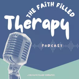 The Faith Filled Therapy Podcast