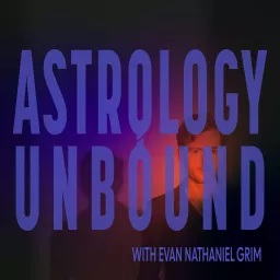 Astrology Unbound with Evan Nathaniel Grim Podcast artwork