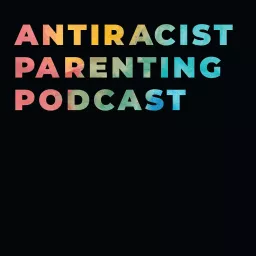 Antiracist Parenting Podcast artwork