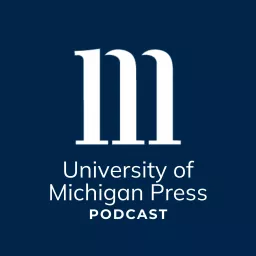 University of Michigan Press Podcast