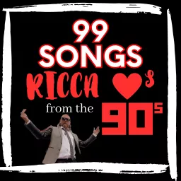 99 Songs Ricca Loves from the 90s Podcast artwork