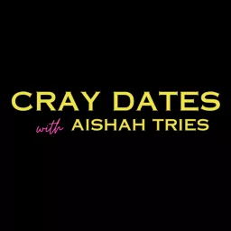 Cray Dates with Aishah Tries Podcast artwork