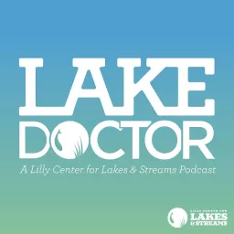 Lake Doctor | A Lilly Center for Lakes & Streams Podcast artwork