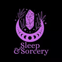 Sleep and Sorcery | Folklore & Fantasy-Inspired Sleep Stories