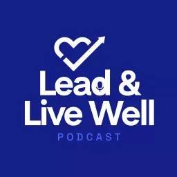 Lead & Live Well Podcast artwork