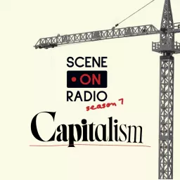 Scene on Radio: Capitalism Podcast artwork