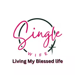 Single Wife: Living My Blessed Life Podcast artwork