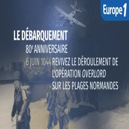 80 ans du Débarquement : revivez l'opération