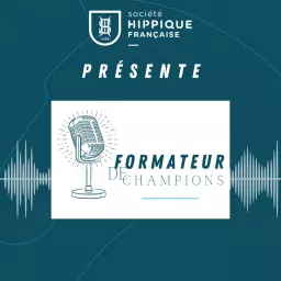 Formateur de champions, la nouvelle série de podcasts by la SHF