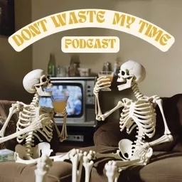 Don’t Waste My Time Podcast artwork