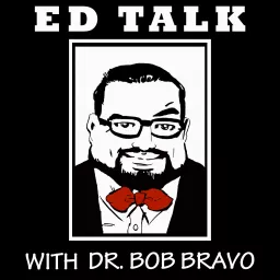 Ed Talk with Dr. Bob Bravo Podcast artwork