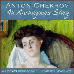 Anonymous Story, An by Anton Chekhov (1860 - 1904)