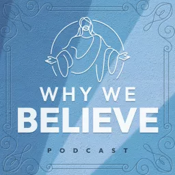 Why We Believe Podcast artwork