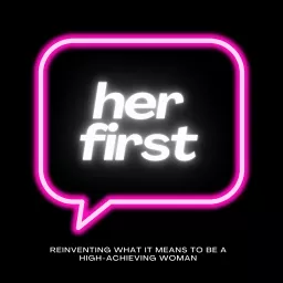 Her First: Reinventing What it Means to be a High-Achieving Woman