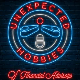 Unexpected Hobbies of Financial Advisors Podcast artwork