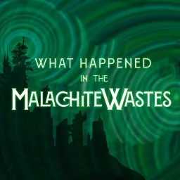 What Happened in the Malachite Wastes