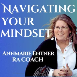 Navigating Your Mindset With RA Coach Annmarie Entner Podcast artwork