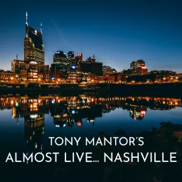 Tony Mantor's : Almost Live..... Nashville Podcast artwork