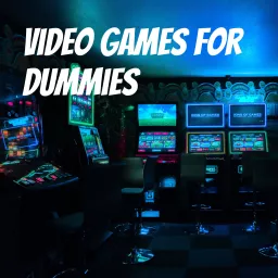 Video Games For Dummies Podcast artwork