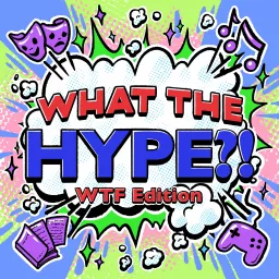 What the Hype?! WTF Edition