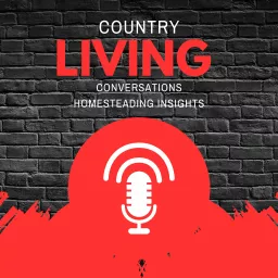 Country Living Conversations: Homesteading Insights