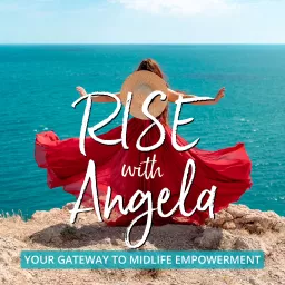 RISE with Angela Slade - Your Gateway to Midlife Empowerment! Podcast artwork