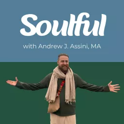 Soulful with Andrew J. Assini, MA Podcast artwork