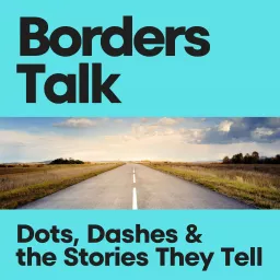 Borders Talk: Dots, Dashes & the Stories They Tell Podcast artwork