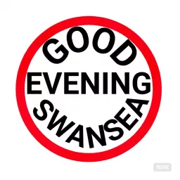 Good Evening Swansea Podcast artwork