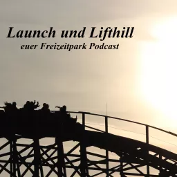 Launch und Lifthill - euer Freizeitpark Podcast