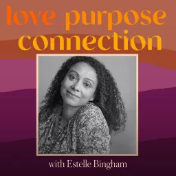 Love Purpose Connection with Estelle Bingham Podcast artwork