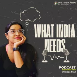 What India Needs with Shutapa Paul Podcast artwork
