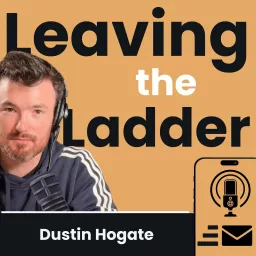 Leaving the Ladder W/Dustin Hogate Podcast artwork