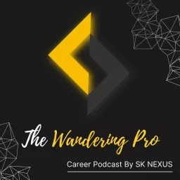 The Wandering Pro | Career Podcast By SK NEXUS artwork