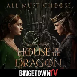 House of the Dragon: A BingetownTV Podcast artwork