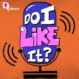 Do I Like It? Podcast artwork