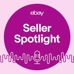 eBay Seller Spotlight Podcast