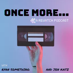 Once More: A Rewatch Podcast