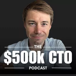 $500k CTO Podcast - For CTOs, By CTOs and Exec Career Coaches artwork