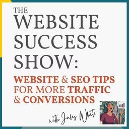 The Website Success Show: SEO & Website Tips For Local & Online Businesses Who Want More Website Traffic & Sales