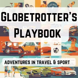 Globetrotter's Playbook - adventures in travel and sport Podcast artwork