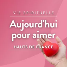 Aujourd'hui pour aimer • RCF Hauts de France