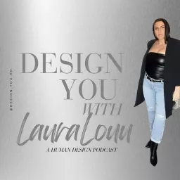 Design You With LauraLouu - A Human Design Podcast